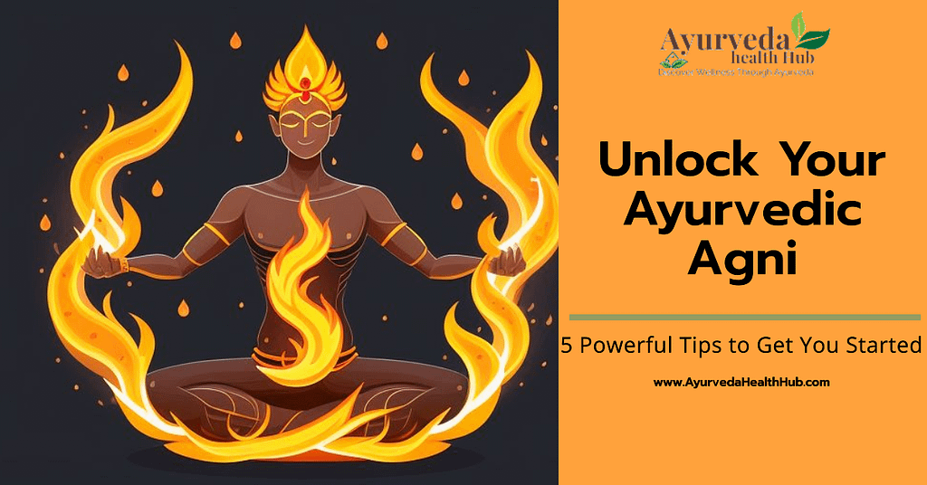  Ayurvedic Agni: Understanding Digestive Fire