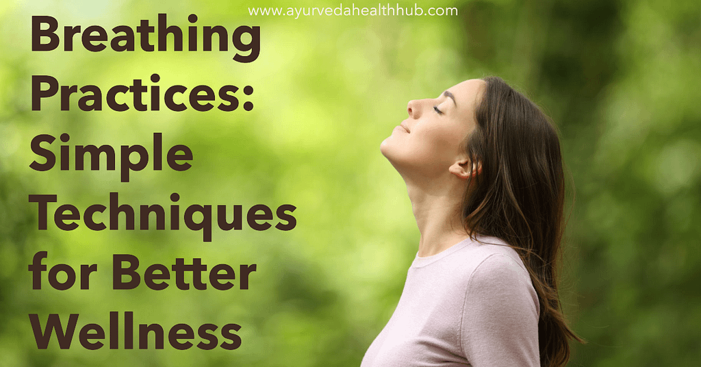 Breathing Practices: Simple Techniques for Better Wellness