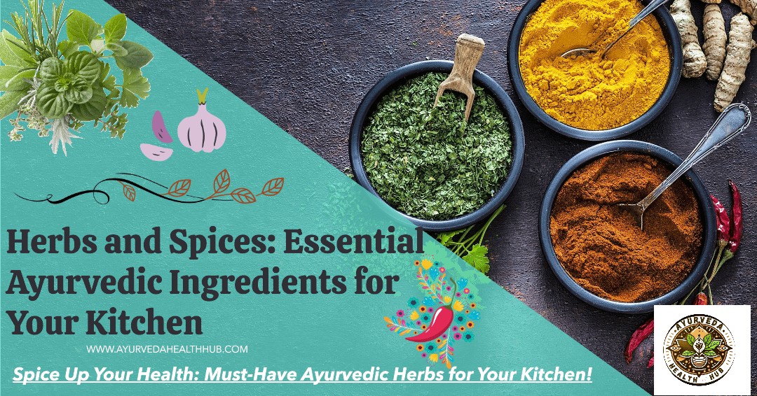 Herbs and Spices: Essential Ayurvedic Ingredients for Your Kitchen