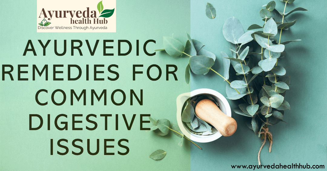 Ayurvedic Remedies for Common Digestive Issue