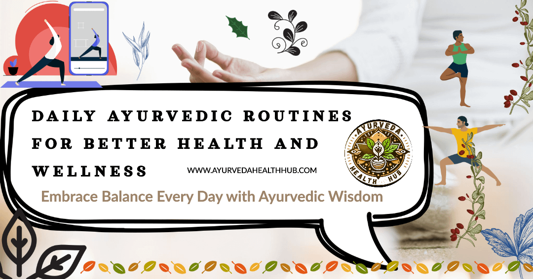 Daily Ayurvedic Routines for Better Health and Wellness