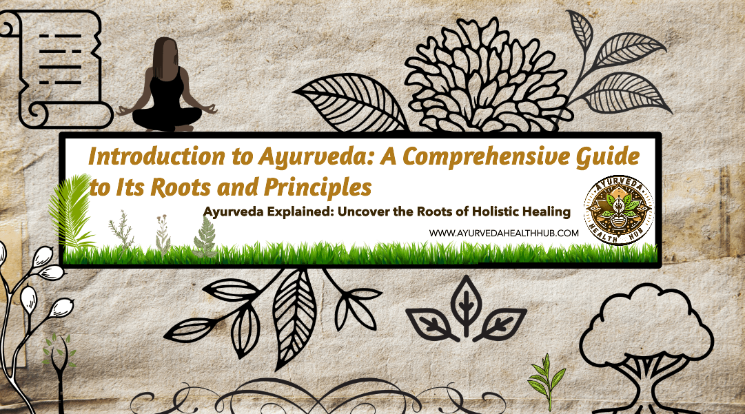 Introduction to Ayurveda: Roots, Principles, and Benefits