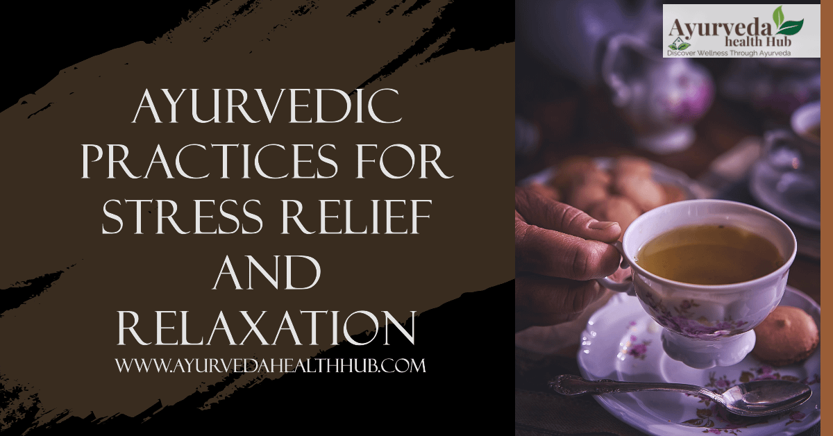 Ayurvedic Practices for Stress Relief and Relaxation