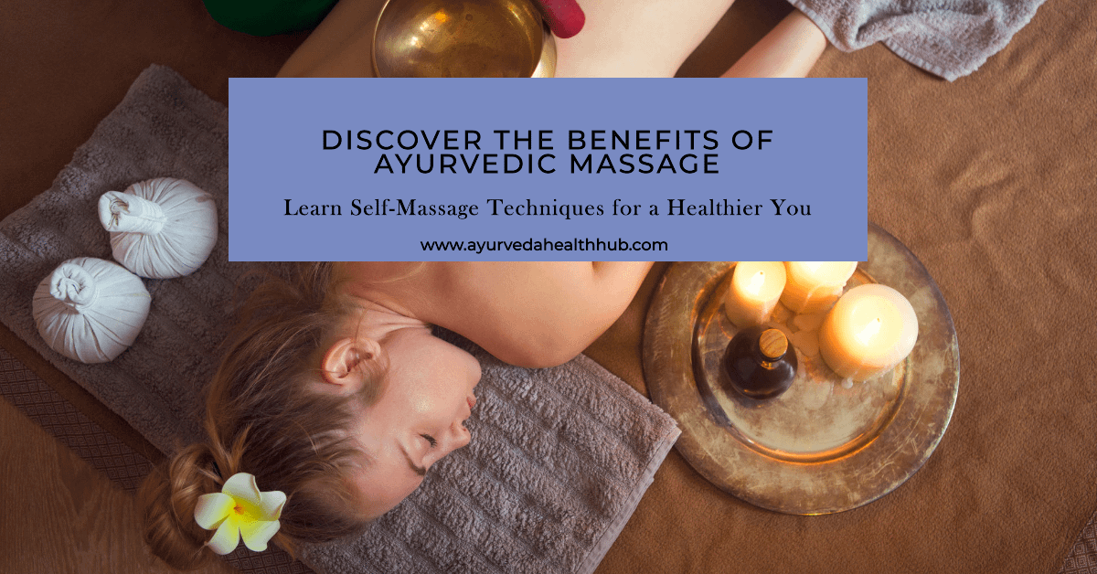 Explore 5 key benefits of Ayurvedic massage techniques and self-massage for relaxation, detox, and overall well-being